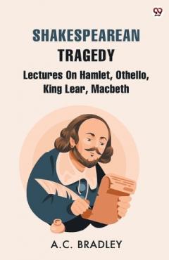 Coperta cărții Shakespearean TragedyLectures On Hamlet, Othello, King Lear, Macbeth (Edition1)