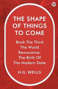 The Shape Of Things To ComeBook The Third The World Renascence: The Birth Of The Modern State (Edition1)