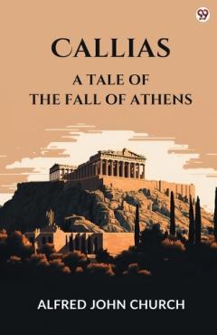 Coperta cărții CalliasA Tale Of The Fall Of Athens (Edition1)