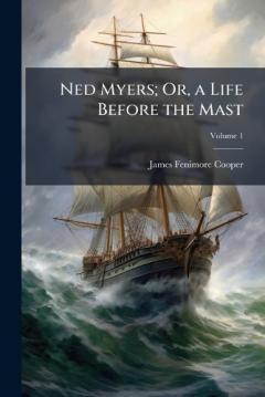Ned Myers; Or, a Life Before the Mast