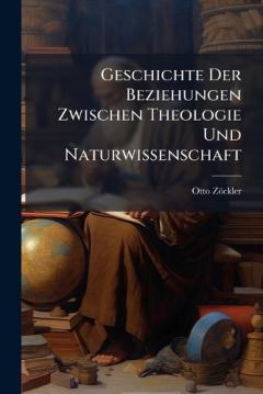Geschichte Der Beziehungen Zwischen Theologie Und Naturwissenschaft