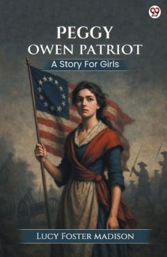 Coperta cărții Peggy Owen PatriotA Story For Girls (Edition1)