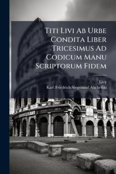 Coperta cărții Titi Livi Ab Urbe Condita Liber Tricesimus Ad Codicum Manu Scriptorum Fidem