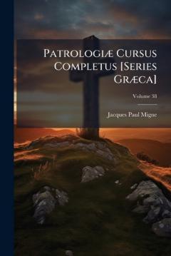 PatrologiÃ] Cursus Completus [Series GrÃ]ca]