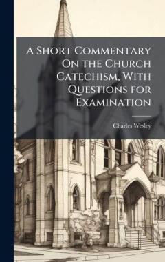 A Short Commentary On the Church Catechism, With Questions for Examination