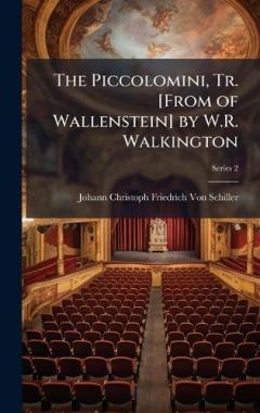 Coperta cărții The Piccolomini, Tr. [From of Wallenstein] by W.R. Walkington