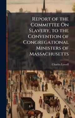 Report of the Committee On Slavery, to the Convention of Congregational Ministers of Massachusetts