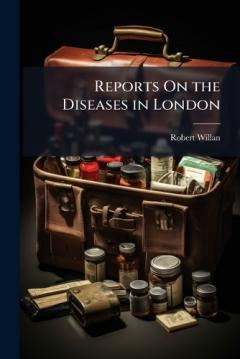 Reports On the Diseases in London