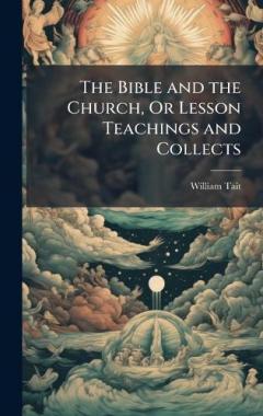 The Bible and the Church, Or Lesson Teachings and Collects