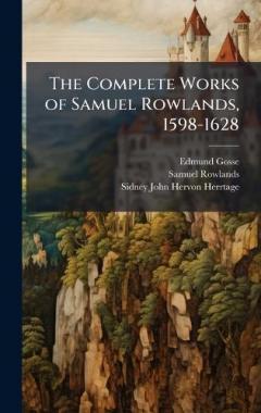 Coperta cărții The Complete Works of Samuel Rowlands, 1598-1628
