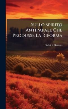Coperta cărții Sullo Spirito Antipapale Che Produsse La Riforma