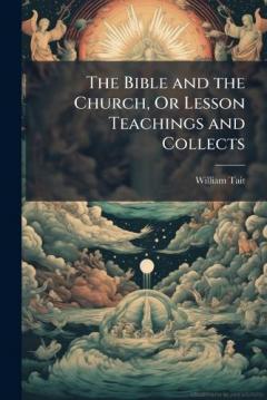 The Bible and the Church, Or Lesson Teachings and Collects