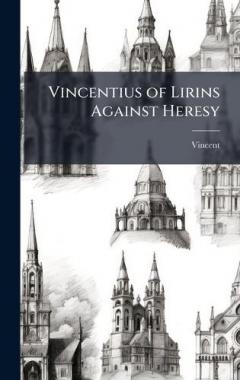 Vincentius of Lirins Against Heresy