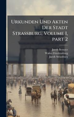 Coperta cărții Urkunden Und Akten Der Stadt Strassburg, Volume 1, part 2