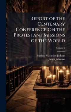 Report of the Centenary Conference On the Protestant Missions of the World