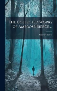 The Collected Works of Ambrose Bierce ...