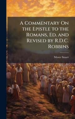 A Commentary On the Epistle to the Romans, Ed. and Revised by R.D.C. Robbins