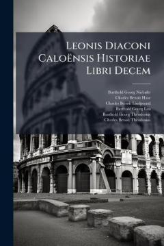 Coperta cărții Leonis Diaconi Caloënsis Historiae Libri Decem