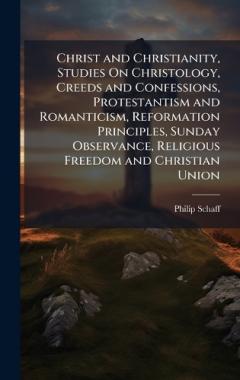 Christ and Christianity, Studies On Christology, Creeds and Confessions, Protestantism and Romanticism, Reformation Principles, Sunday Observance, Religious Freedom and Christian Union