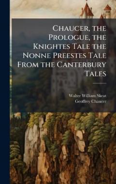 Coperta cărții Chaucer, the Prologue, the Knightes Tale the Nonne Preestes Tale From the Canterbury Tales