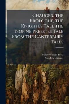 Coperta cărții Chaucer, the Prologue, the Knightes Tale the Nonne Preestes Tale From the Canterbury Tales