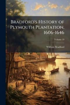 Bradford's History of Plymouth Plantation, 1606-1646