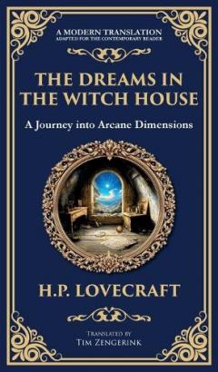 The Dreams in the Witch House: Lovecraft's Supernatural Tale of Witchcraft, Madness, and Cosmic Horror (Deluxe Hardbound Edition)