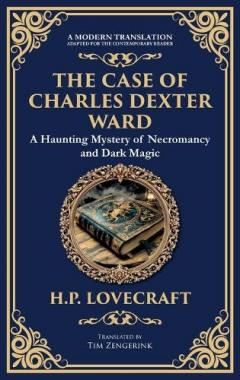 The Case of Charles Dexter Ward: Lovecraft's Chilling Tale of Necromancy and Ancient Evil (Deluxe Hardbound Edition)