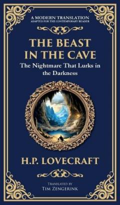 The Beast in the Cave: Lovecraft's Classic Horror Story - Lost and Hunted Underground (Deluxe Hardbound Edition)
