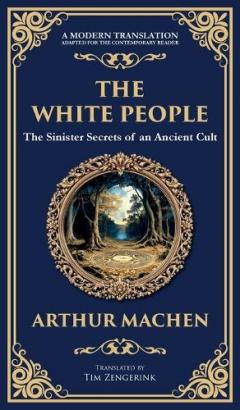 The White People: A Legendary Tale of Occult and Supernatural Horror (Deluxe Hardbound Edition)