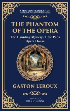 The Phantom of the Opera: The Original Gothic Mystery Romance - Love, Obsession, and Terror (Deluxe Hardbound Edition)