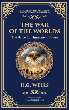 The War of the Worlds: The Ultimate Alien Invasion Classic - Humanity's Fight for Survival (Deluxe Hardbound Edition)