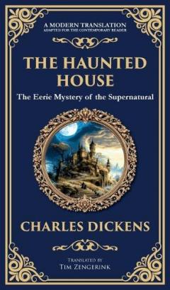 The Haunted House: A Collection of Victorian Ghost Stories - Tales of Mystery and the Macabre (Deluxe Hardbound Edition)