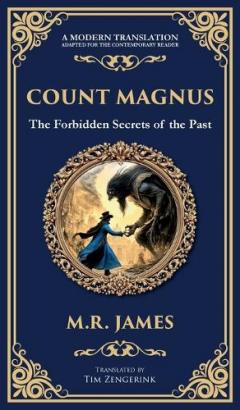 Count Magnus: A Gothic Horror Classic of Ancient Evil and Forbidden Curiosity (Deluxe Hardbound Edition)