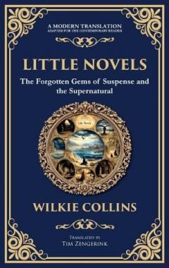 Little Novels: A Collection of Gothic Tales of Mystery and Morality (Deluxe Hardbound Edition)