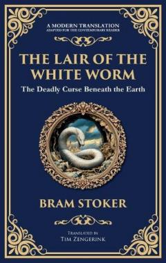 The Lair of the White Worm: A Bizarre Gothic Tale of Myth, Madness, and Monstrosity (Deluxe Hardbound Edition)