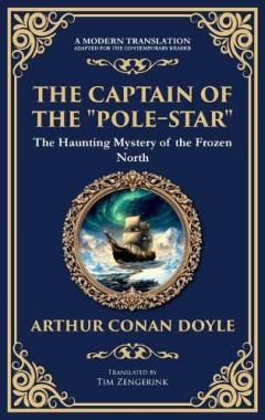 The Captain of the "Pole-Star": A Maritime Supernatural Tale of Isolation and Icebound Horror (Deluxe Hardbound Edition)