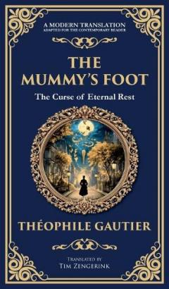 Coperta cărții The Mummy's Foot: A Short Horror Tale of Egyptian Relics and Supernatural Consequences (Deluxe Hardbound Edition)