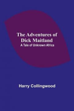 Coperta cărții The Adventures of Dick Maitland: A Tale of Unknown Africa