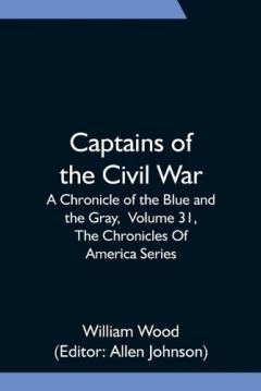Coperta cărții Captains of the Civil War: A Chronicle of the Blue and the Gray, Volume 31, The Chronicles Of America Series