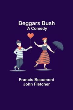 Coperta cărții Beggars Bush: A Comedy