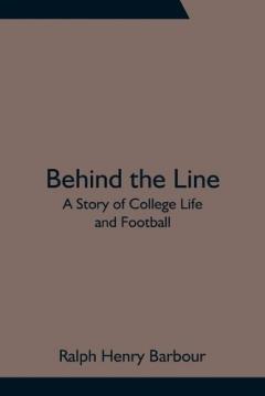 Coperta cărții Behind the Line: A Story of College Life and Football