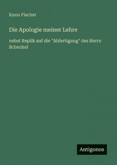 Die Apologie meiner Lehre: nebst Replik auf die "Abfertigung" des Herrn Schenkel