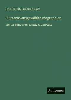 Plutarchs ausgewählte Biographien: Viertes Bändchen: Aristides und Cato