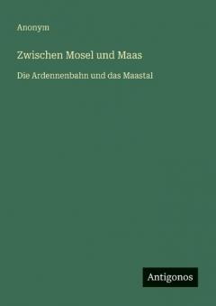 Zwischen Mosel und Maas: Die Ardennenbahn und das Maastal