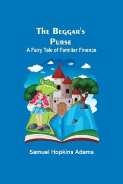 Coperta cărții The Beggar's Purse: A Fairy Tale of Familiar Finance