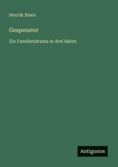 Gespenster: Ein Familiendrama in drei Akten
