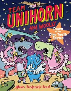 Coperta cărții Team Unihorn and Woolly #3: Dawn of the Dino Tooth Fairies: A Graphic Novel
