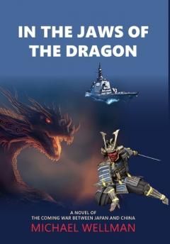 In the Jaws of the Dragon: A tense and powerful novel of the coming war between Japan and China