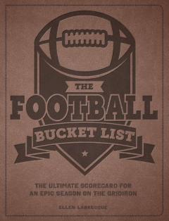 The Football Bucket List: The Ultimate Scorecard for an Epic Season on the Gridiron